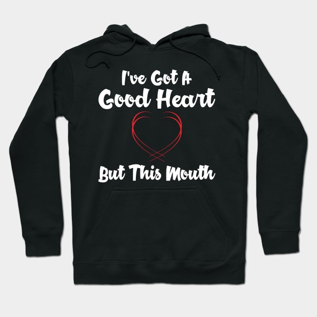 I've got a good heart but this mouth Hoodie by captainmood